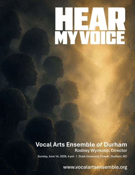 Hear My Voice A Concert by the Vocal Arts Ensemble of Durham